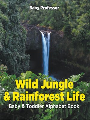 cover image of Wild Jungle & Rainforest Life- Baby & Toddler Alphabet Book